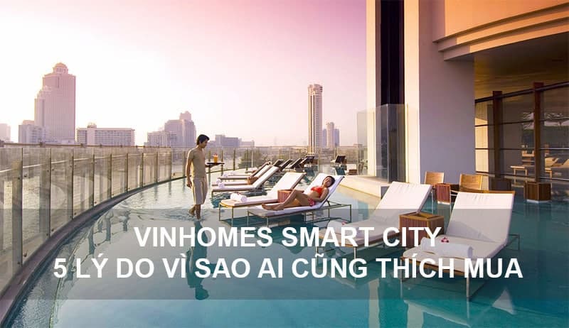 5 lý do không thể bỏ lỡ dự án Vinhomes Smart City Tây Mỗ